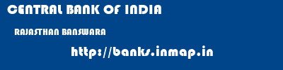 CENTRAL BANK OF INDIA  RAJASTHAN BANSWARA    banks information 